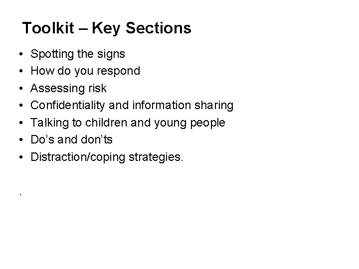 Toolkit – Key Sections • • . Spotting the signs How do you respond