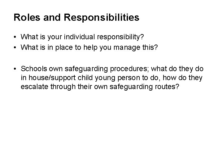 Roles and Responsibilities • What is your individual responsibility? • What is in place