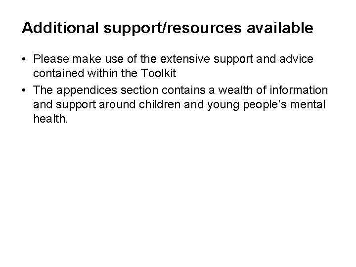 Additional support/resources available • Please make use of the extensive support and advice contained