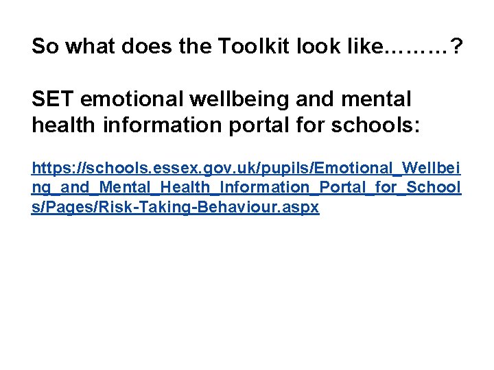 So what does the Toolkit look like………? SET emotional wellbeing and mental health information