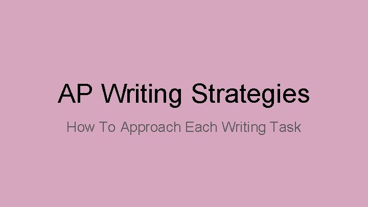 AP Writing Strategies How To Approach Each Writing Task 