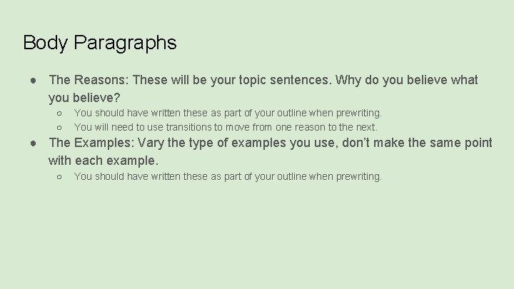 Body Paragraphs ● The Reasons: These will be your topic sentences. Why do you