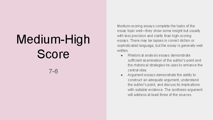 Medium-High Score 7 -6 Medium-scoring essays complete the tasks of the essay topic well—they