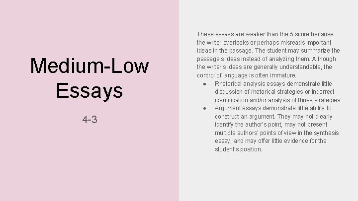 Medium-Low Essays 4 -3 These essays are weaker than the 5 score because the