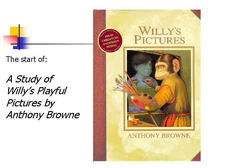 The start of: A Study of Willy’s Playful Pictures by Anthony Browne 