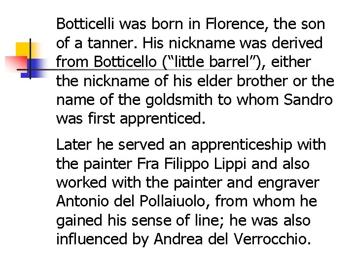 Botticelli was born in Florence, the son of a tanner. His nickname was derived