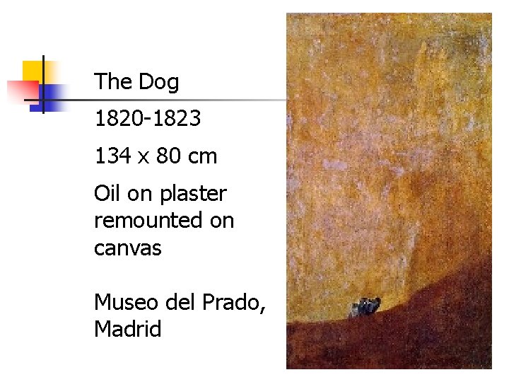 The Dog 1820 -1823 134 x 80 cm Oil on plaster remounted on canvas