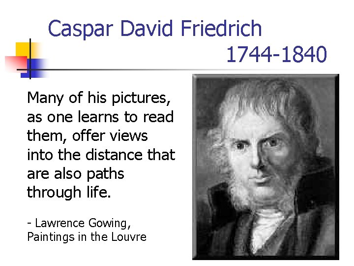 Caspar David Friedrich 1744 -1840 Many of his pictures, as one learns to read