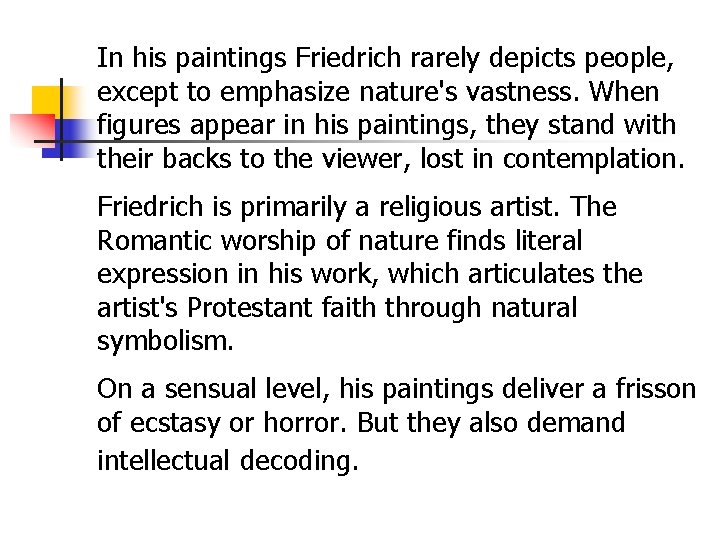 In his paintings Friedrich rarely depicts people, except to emphasize nature's vastness. When figures