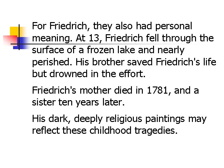 For Friedrich, they also had personal meaning. At 13, Friedrich fell through the surface