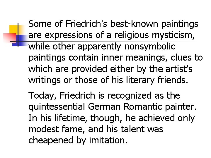 Some of Friedrich's best-known paintings are expressions of a religious mysticism, while other apparently