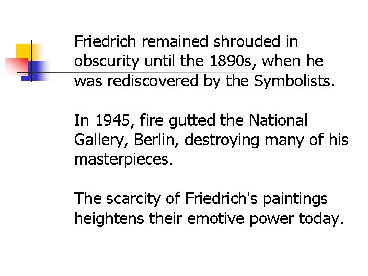 Friedrich remained shrouded in obscurity until the 1890 s, when he was rediscovered by