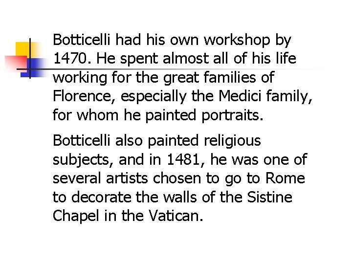 Botticelli had his own workshop by 1470. He spent almost all of his life