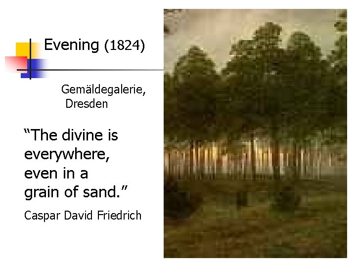 Evening (1824) Gemäldegalerie, Dresden “The divine is everywhere, even in a grain of sand.