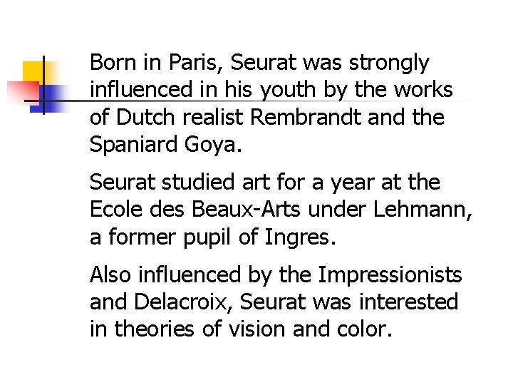 Born in Paris, Seurat was strongly influenced in his youth by the works of