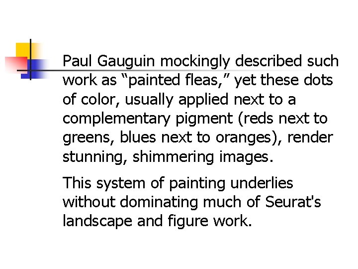 Paul Gauguin mockingly described such work as “painted fleas, ” yet these dots of