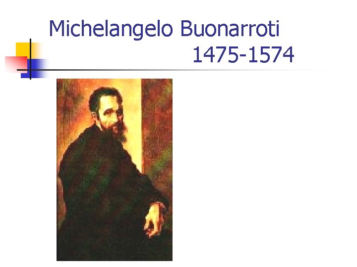 Michelangelo Buonarroti 1475 -1574 