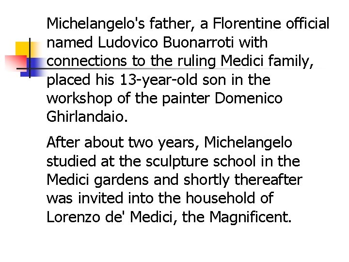 Michelangelo's father, a Florentine official named Ludovico Buonarroti with connections to the ruling Medici