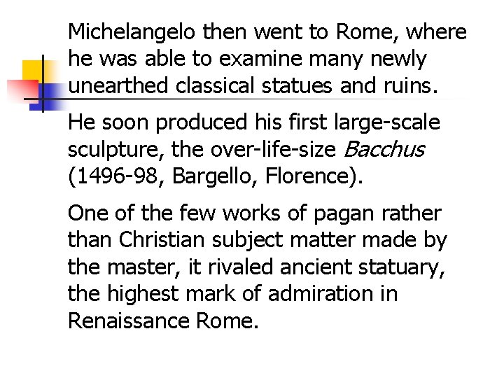 Michelangelo then went to Rome, where he was able to examine many newly unearthed