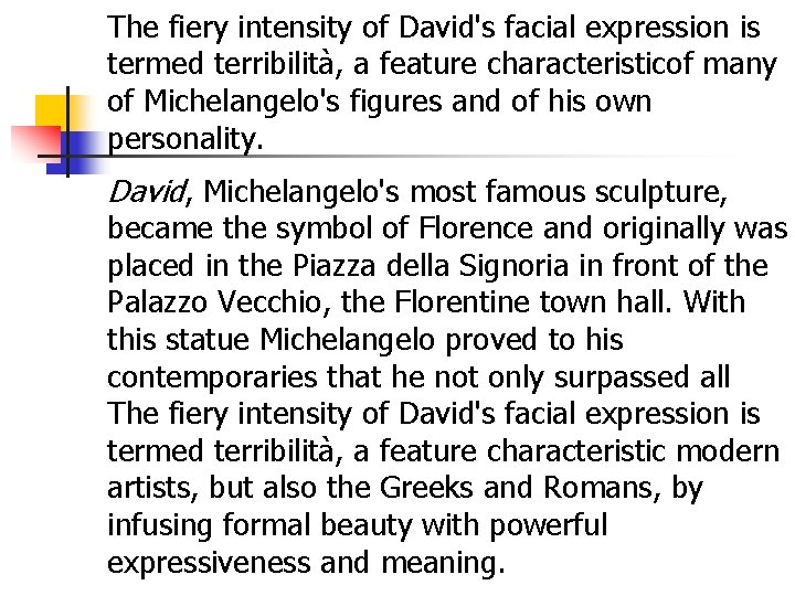 The fiery intensity of David's facial expression is termed terribilità, a feature characteristicof many