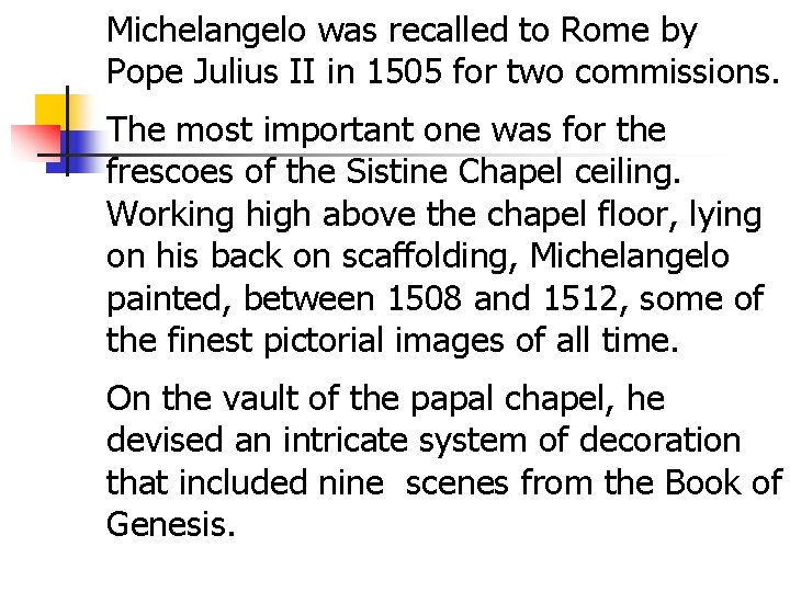 Michelangelo was recalled to Rome by Pope Julius II in 1505 for two commissions.