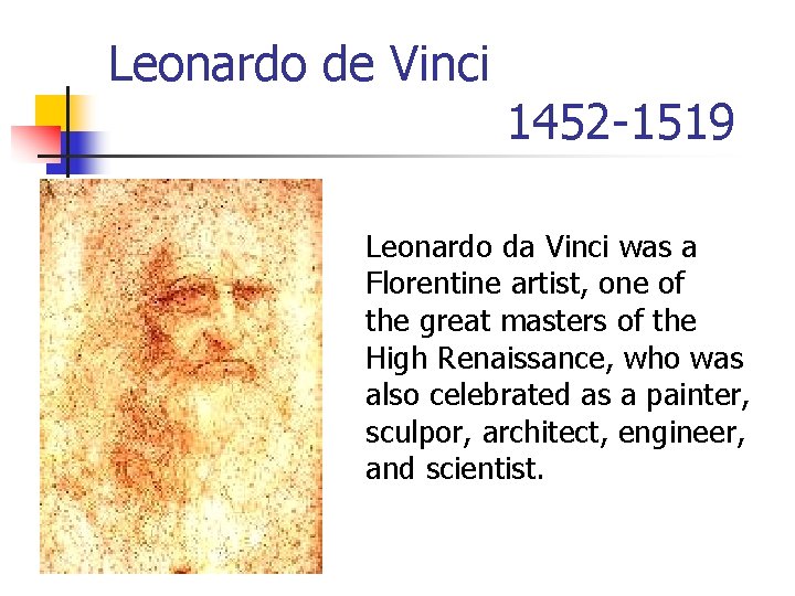 Leonardo de Vinci 1452 -1519 Leonardo da Vinci was a Florentine artist, one of