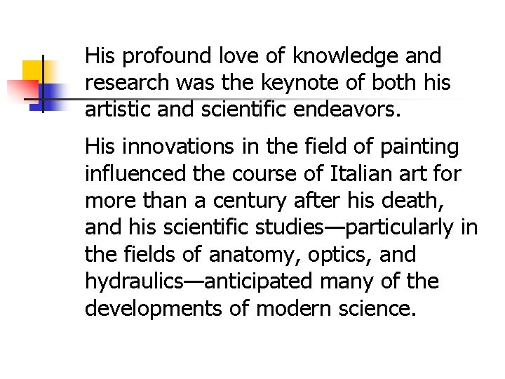 His profound love of knowledge and research was the keynote of both his artistic