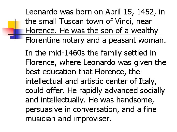 Leonardo was born on April 15, 1452, in the small Tuscan town of Vinci,