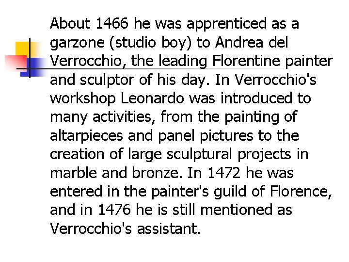 About 1466 he was apprenticed as a garzone (studio boy) to Andrea del Verrocchio,