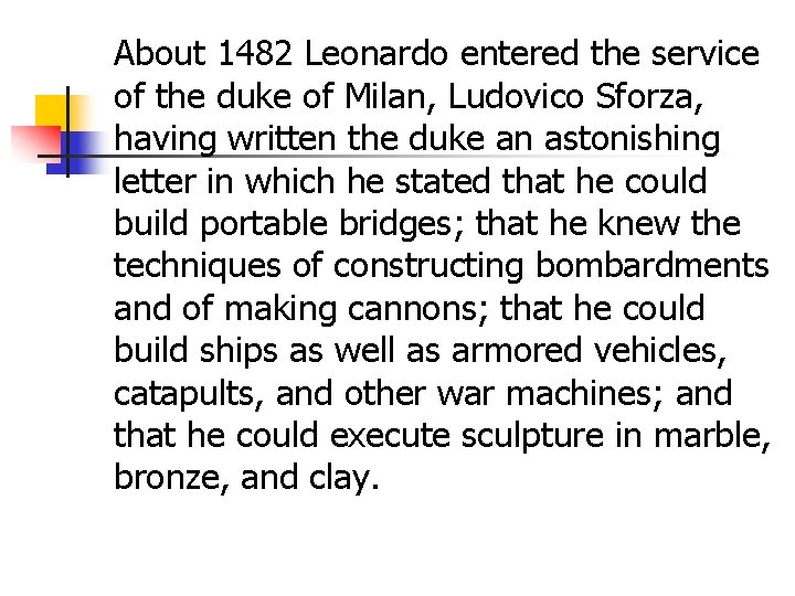 About 1482 Leonardo entered the service of the duke of Milan, Ludovico Sforza, having