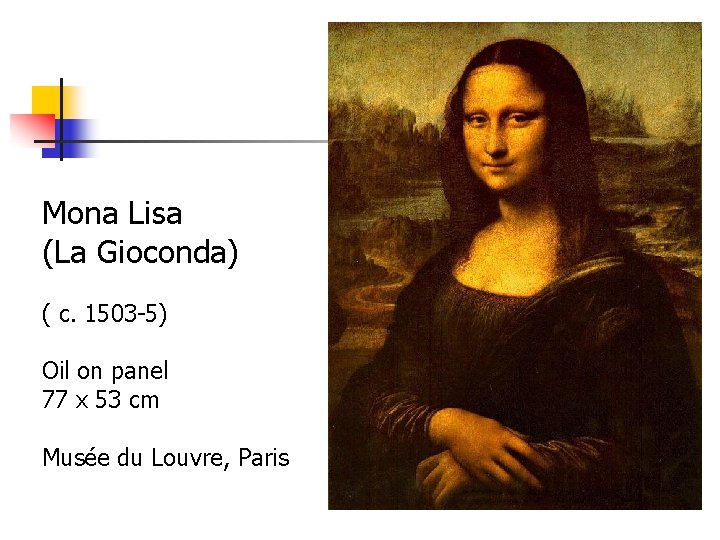 Mona Lisa (La Gioconda) ( c. 1503 -5) Oil on panel 77 x 53