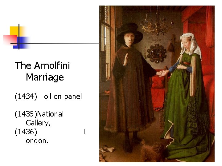 The Arnolfini Marriage (1434) oil on panel (1435)National Gallery, (1436) ondon. L 