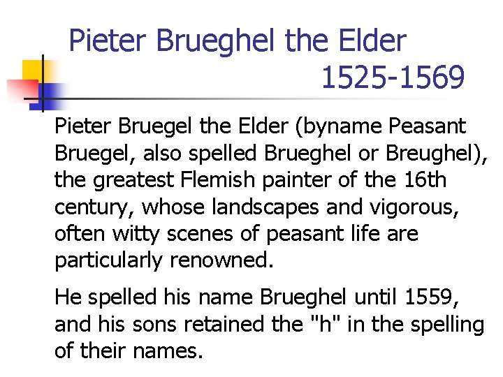 Pieter Brueghel the Elder 1525 -1569 Pieter Bruegel the Elder (byname Peasant Bruegel, also