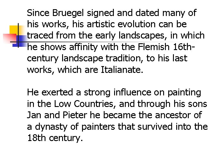 Since Bruegel signed and dated many of his works, his artistic evolution can be