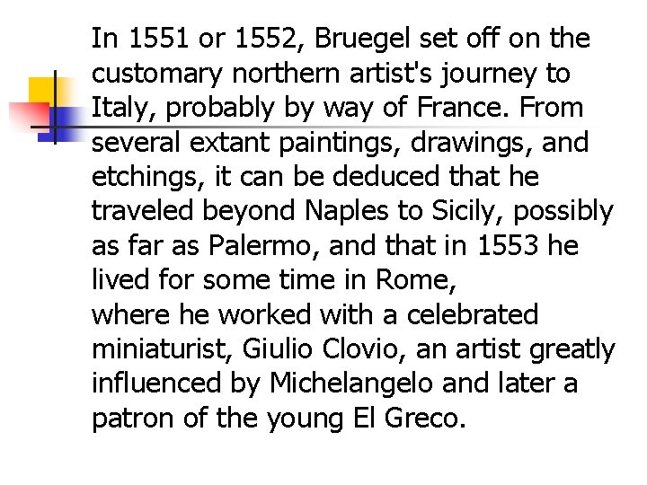 In 1551 or 1552, Bruegel set off on the customary northern artist's journey to