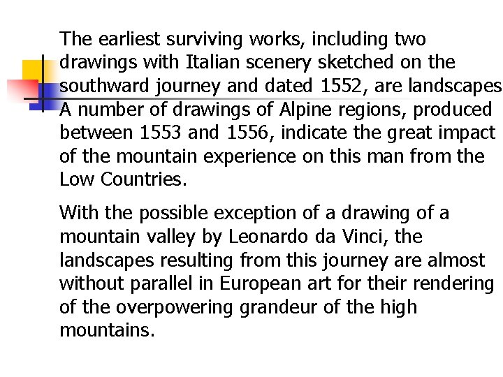 The earliest surviving works, including two drawings with Italian scenery sketched on the southward