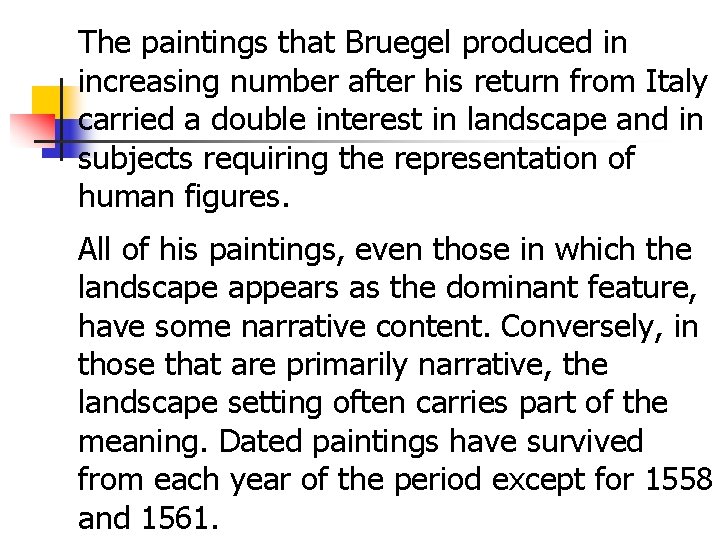 The paintings that Bruegel produced in increasing number after his return from Italy carried