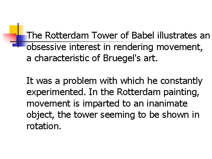 The Rotterdam Tower of Babel illustrates an obsessive interest in rendering movement, a characteristic