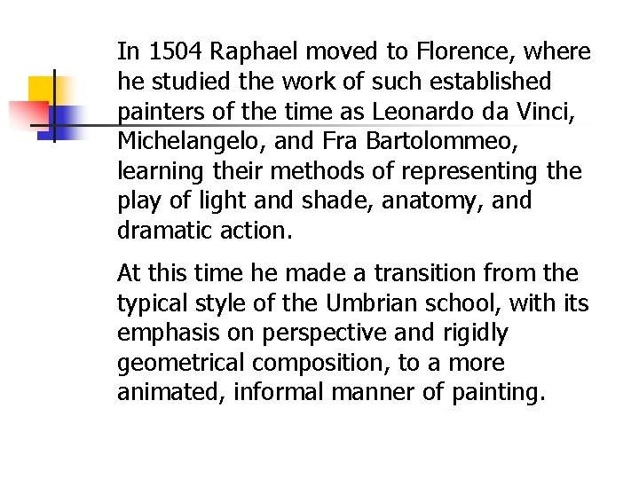 In 1504 Raphael moved to Florence, where he studied the work of such established