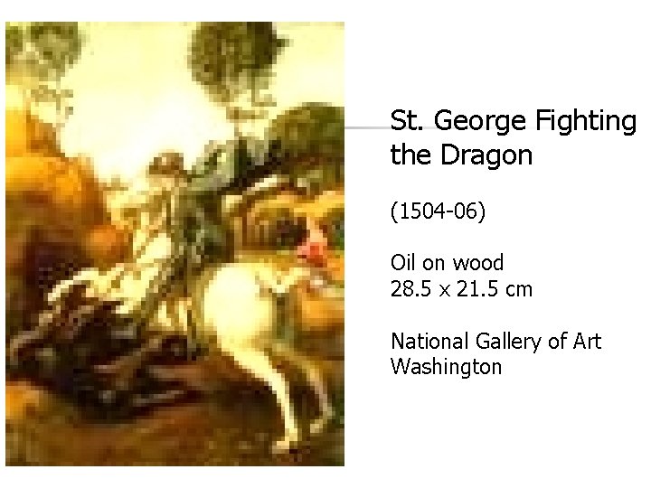 St. George Fighting the Dragon (1504 -06) Oil on wood 28. 5 x 21.