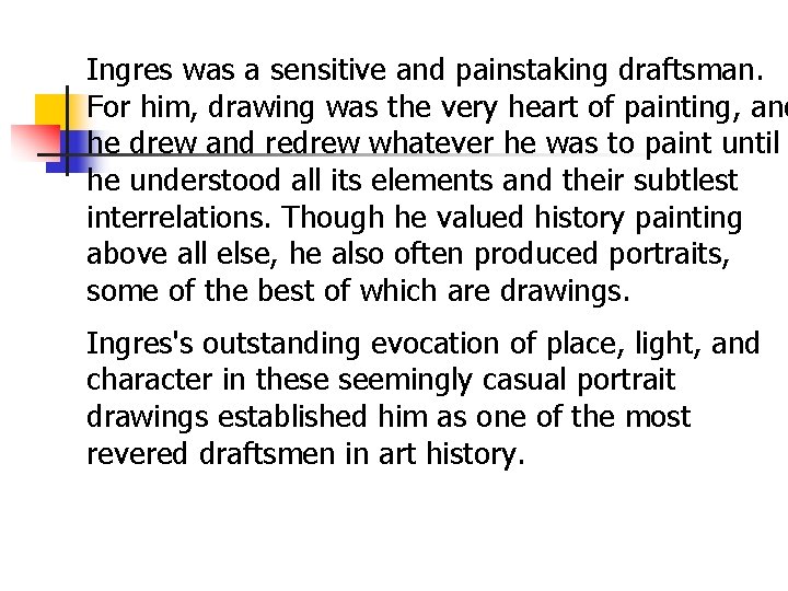 Ingres was a sensitive and painstaking draftsman. For him, drawing was the very heart