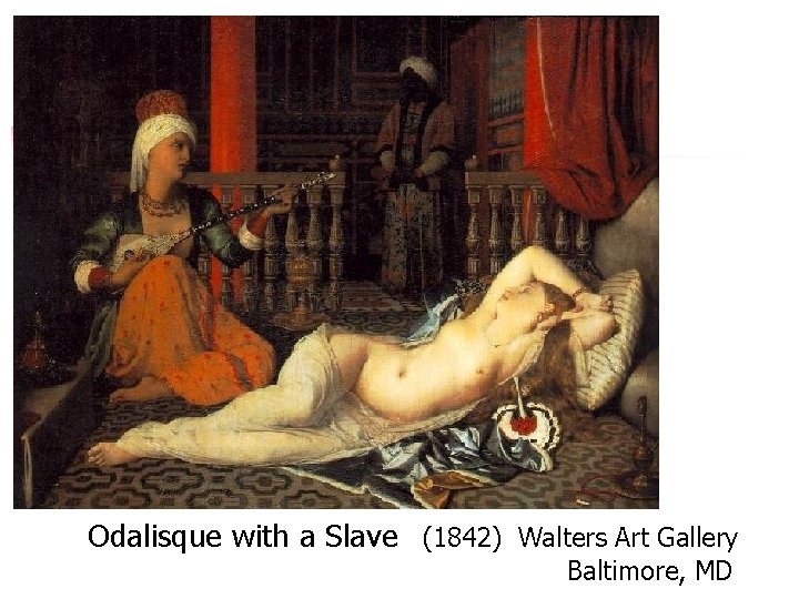 Odalisque with a Slave (1842) Walters Art Gallery Baltimore, MD 