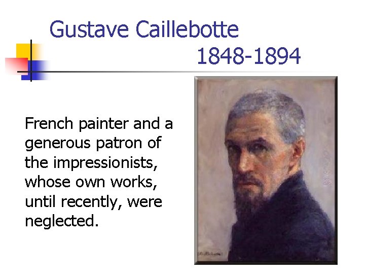 Gustave Caillebotte 1848 -1894 French painter and a generous patron of the impressionists, whose