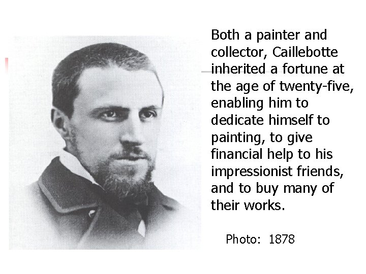 Both a painter and collector, Caillebotte inherited a fortune at the age of twenty-five,