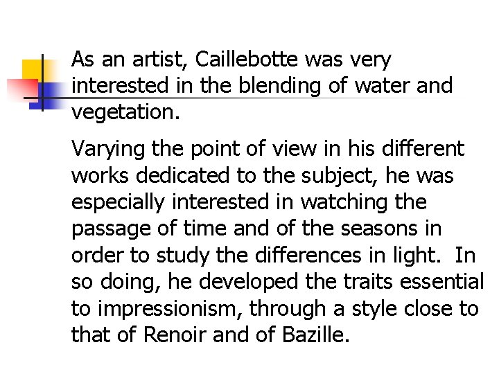 As an artist, Caillebotte was very interested in the blending of water and vegetation.