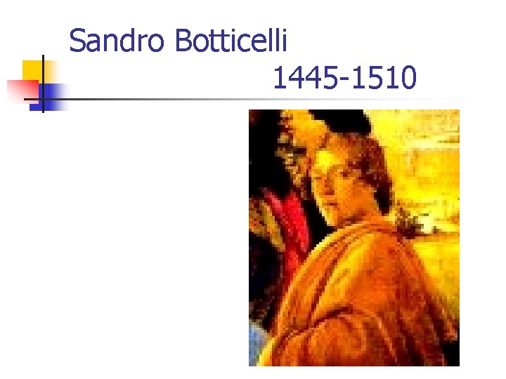 Sandro Botticelli 1445 -1510 