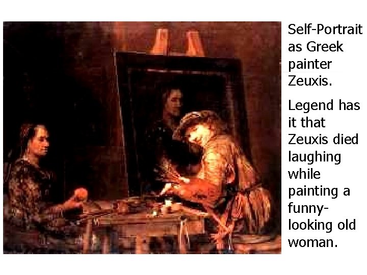 Self-Portrait as Greek painter Zeuxis. Legend has it that Zeuxis died laughing while painting