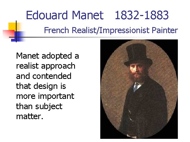 Edouard Manet 1832 -1883 French Realist/Impressionist Painter Manet adopted a realist approach and contended