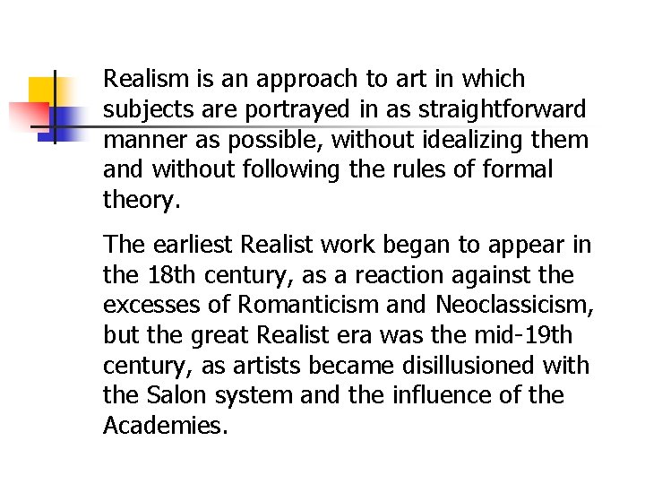 Realism is an approach to art in which subjects are portrayed in as straightforward