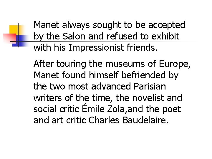 Manet always sought to be accepted by the Salon and refused to exhibit with
